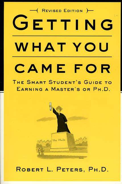 Book cover of Getting What You Came For: The Smart Student's Guide to Earning an M.A. or a Ph.D.