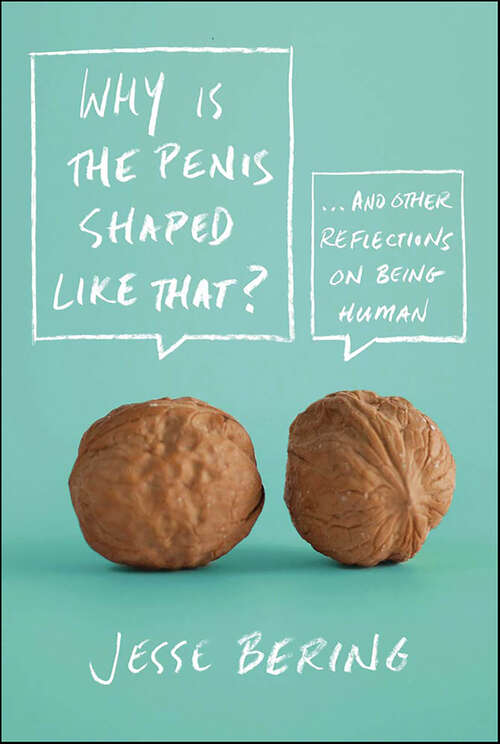 Book cover of Why Is the Penis Shaped Like That?: And Other Reflections on Being Human