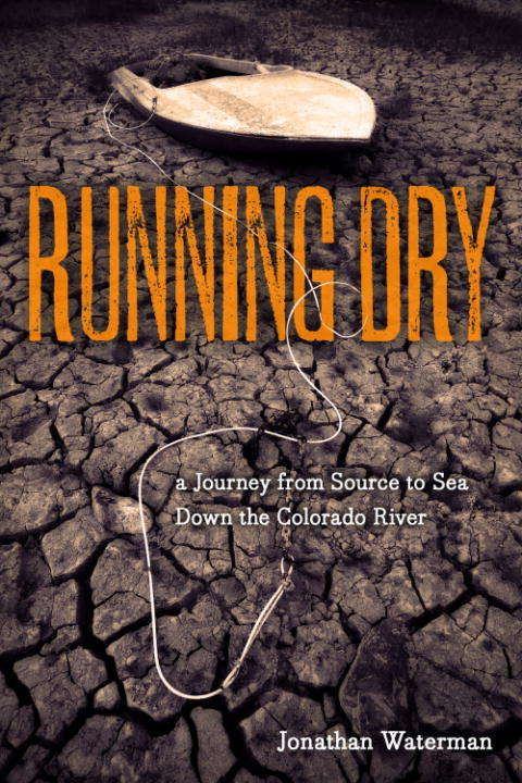 Book cover of Running Dry: A Journey From Source to Sea Down the Dying Colorado River