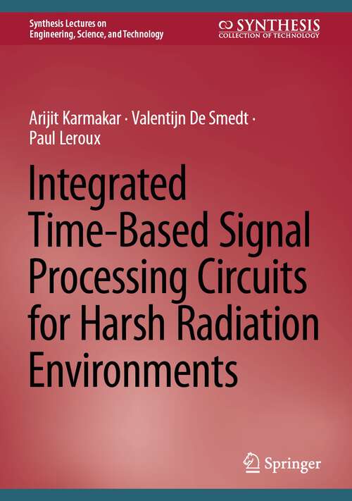 Book cover of Integrated Time-Based Signal Processing Circuits for Harsh Radiation Environments (1st ed. 2024) (Synthesis Lectures on Engineering, Science, and Technology)