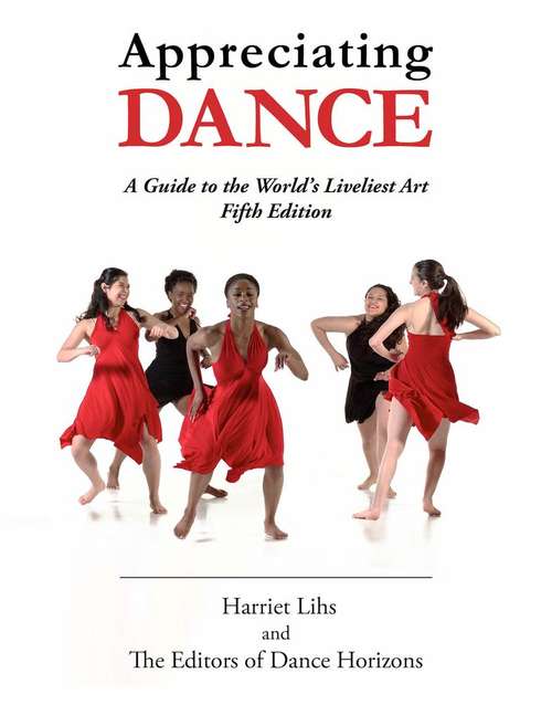 Book cover of Appreciating Dance: A Guide To The World's Liveliest Art (Fifth Edition)