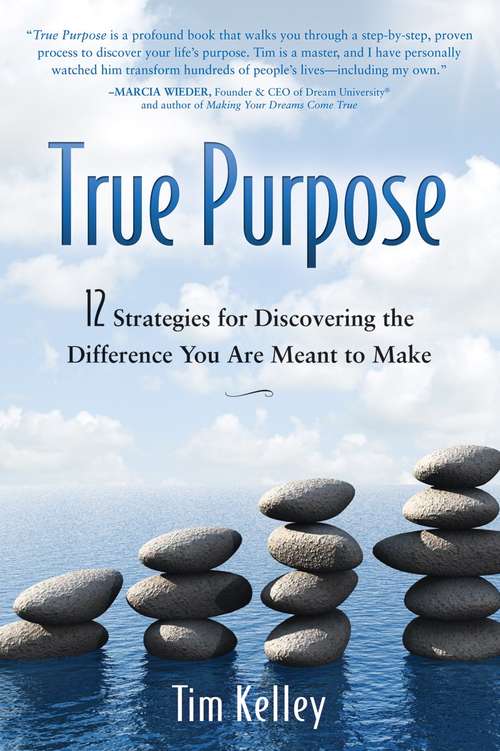 Book cover of True Purpose: 12 Strategies For Discovering The Difference You Are Meant To Make