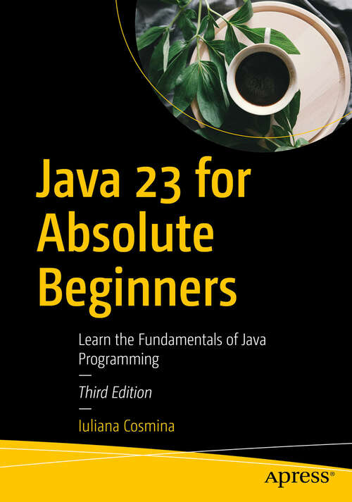 Book cover of Java 23 for Absolute Beginners: Learn the Fundamentals of Java Programming (Third Edition)