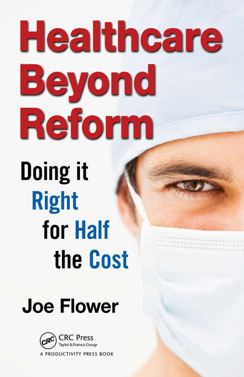 Book cover of Healthcare Beyond Reform: Doing It Right for Half the Cost