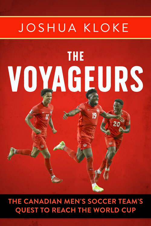 Book cover of The Voyageurs: The Canadian Men’s Soccer Team's Quest to Reach the World Cup