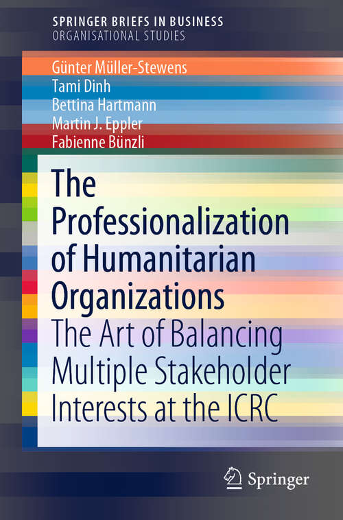 Book cover of The Professionalization of Humanitarian Organizations: The Art of Balancing Multiple Stakeholder Interests at the ICRC (1st ed. 2019) (SpringerBriefs in Business)