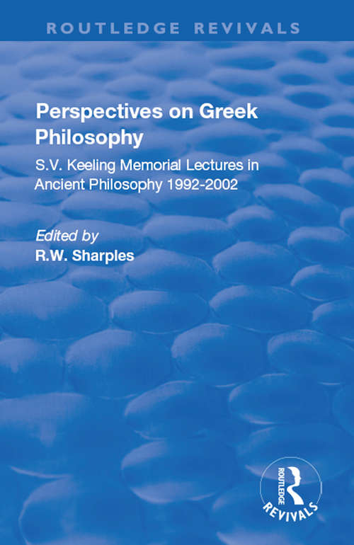 Book cover of Perspectives on Greek Philosophy: S.V. Keeling Memorial Lectures in Ancient Philosophy 1992-2002 (Routledge Revivals Ser.)