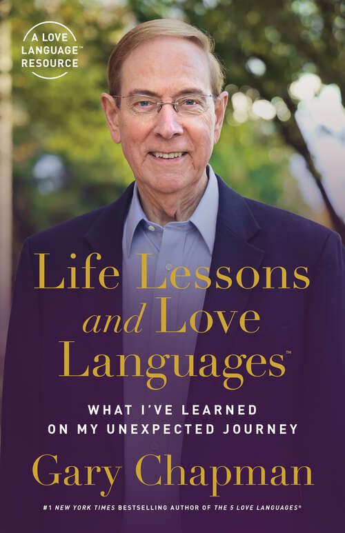 Book cover of Life Lessons and Love Languages: The Unexpected Journey of Dr. Gary Chapman