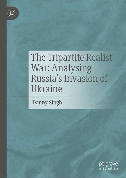 Book cover of The Tripartite Realist War: Analysing Russia’s Invasion of Ukraine (1st ed. 2023)