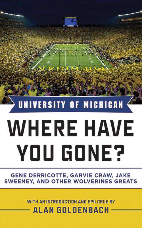 Book cover of University of Michigan: Where Have You Gone? Gene Derricotte, Garvie Craw, Jake Sweeney, and Other Wolverine Greats (Where Have You Gone?)