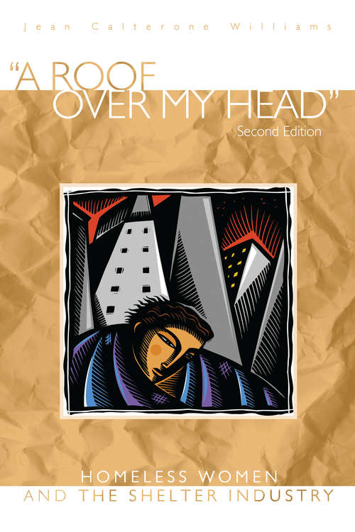 Book cover of A Roof Over My Head, Second Edition: Homeless Women and the Shelter Industry