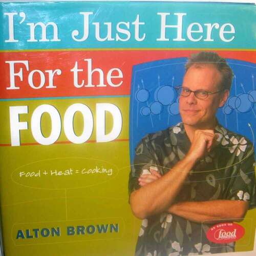 Book cover of I'm Just Here For The Food: Food + Heat = Cooking