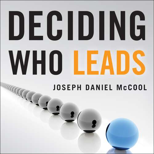 Book cover of Deciding Who Leads: How Executive Recruiters Drive, Direct, and Disrupt the Global Search for Leadership Talent