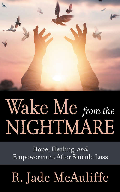 Book cover of Wake Me from the Nightmare: Hope, Healing, and Empowerment After Suicide Loss