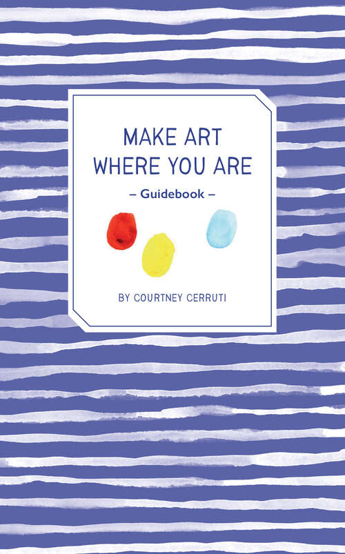 Book cover of Make Art Where You Are Guidebook