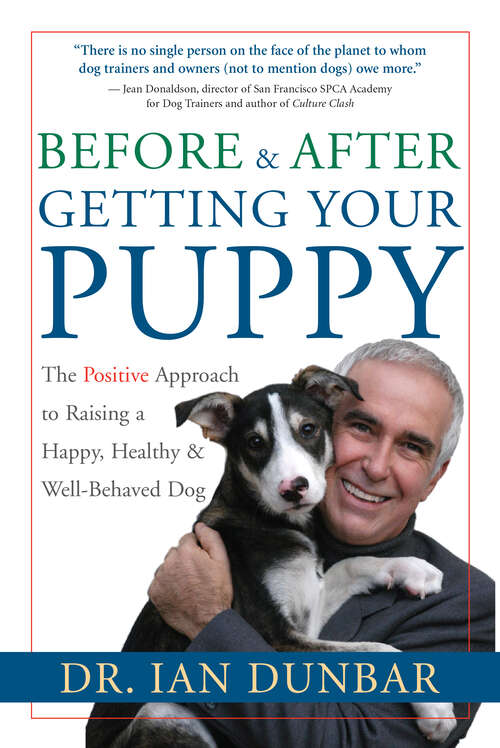 Book cover of Before and After Getting Your Puppy: The Positive Approach to Raising a Happy, Healthy, and Well-Behaved Dog