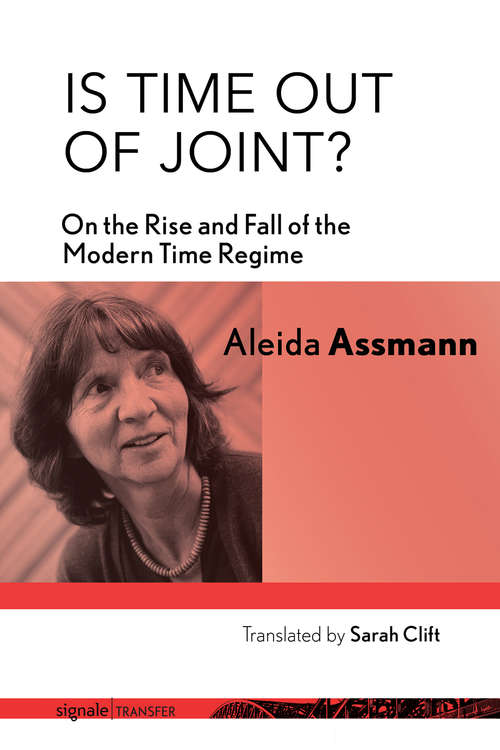 Book cover of Is Time out of Joint?: On the Rise and Fall of the Modern Time Regime (signale|TRANSFER: German Thought in Translation)