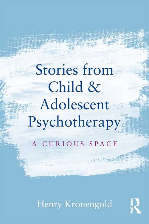 Book cover of Stories from Child & Adolescent Psychotherapy: A Curious Space