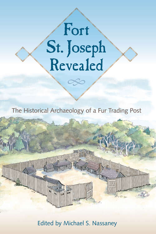Book cover of Fort St. Joseph Revealed: The Historical Archaeology of a Fur Trading Post