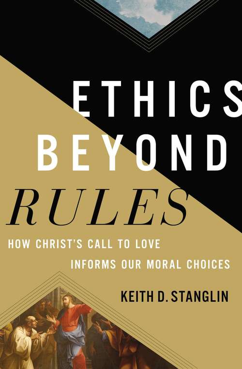 Book cover of Ethics beyond Rules: How Christ’s Call to Love Informs Our Moral Choices