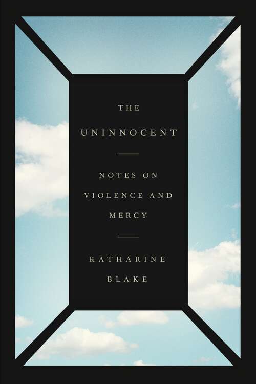 Book cover of The Uninnocent: Notes on Violence and Mercy