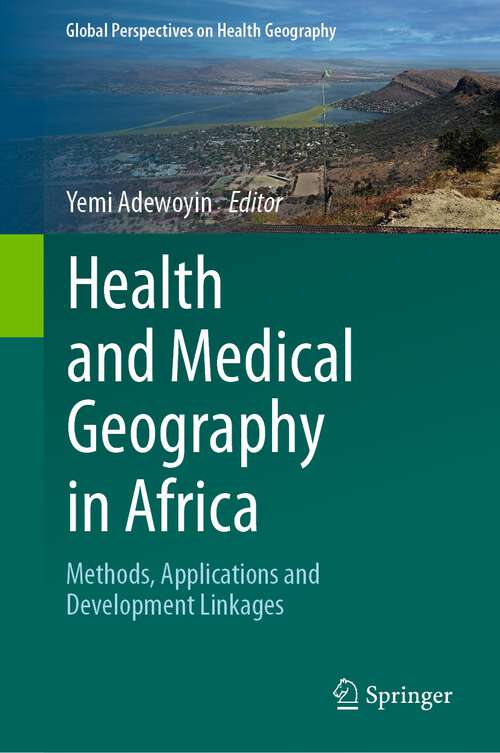 Book cover of Health and Medical Geography in Africa: Methods, Applications and Development Linkages (1st ed. 2023) (Global Perspectives on Health Geography)