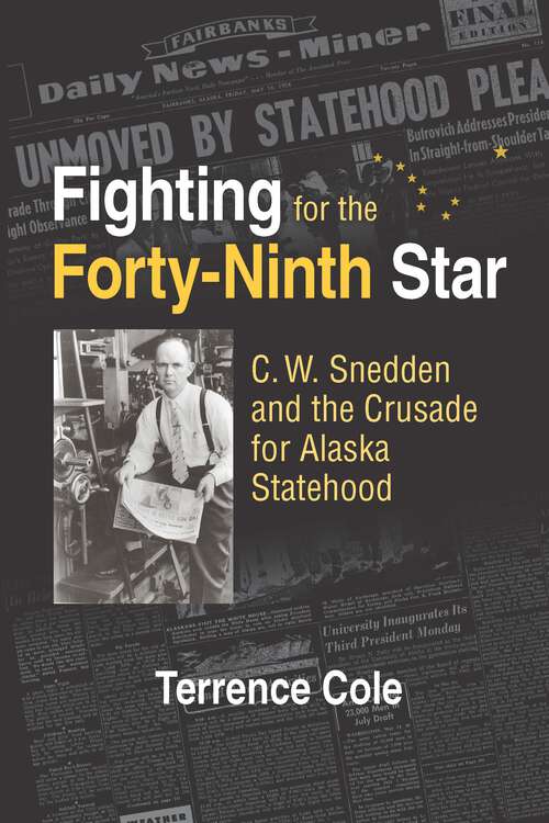 Book cover of Fighting for the Forty-Ninth Star: C. W. Snedden and the Crusade for Alaska Statehood