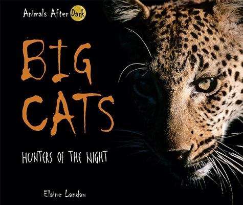 Book cover of Big Cats: Hunters Of The Night (Animals After Dark)