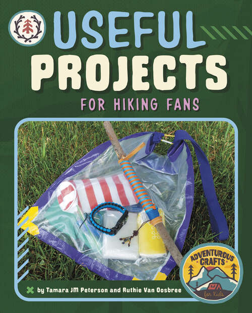 Book cover of Useful Projects for Hiking Fans (Adventurous Crafts For Kids Ser.)