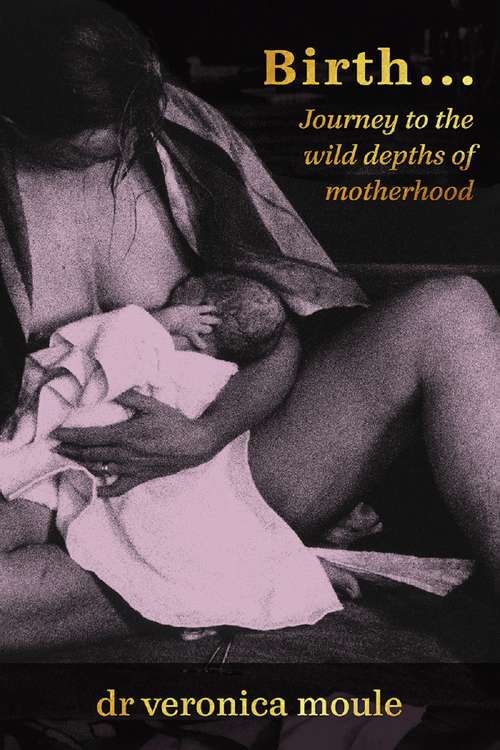 Book cover of Birth…: Journey To the Wild Depths of Motherhood