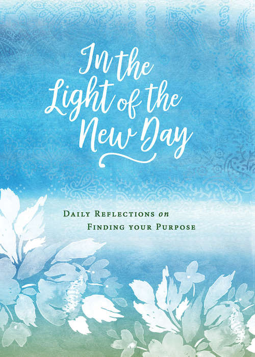 Book cover of In the Light of the New Day: Daily Reflections on Finding Your Purpose