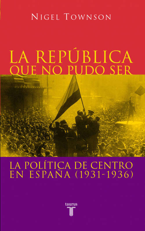 Book cover of La República que no pudo ser: La política de centro en España (1931-1936)