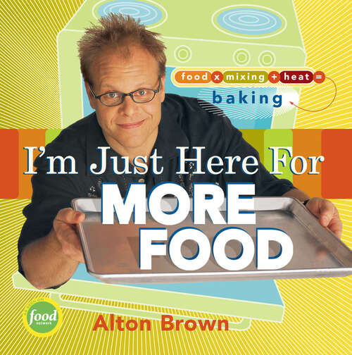 Book cover of I'm Just Here for More Food: Food x Mixing + Heat = Baking