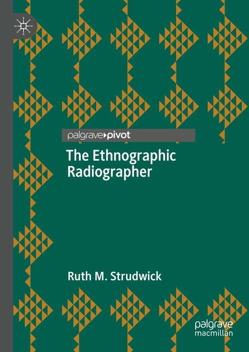 Book cover of The Ethnographic Radiographer (1st ed. 2021)