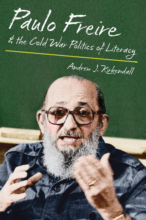 Book cover of Paulo Freire & the Cold War Politics of Literacy