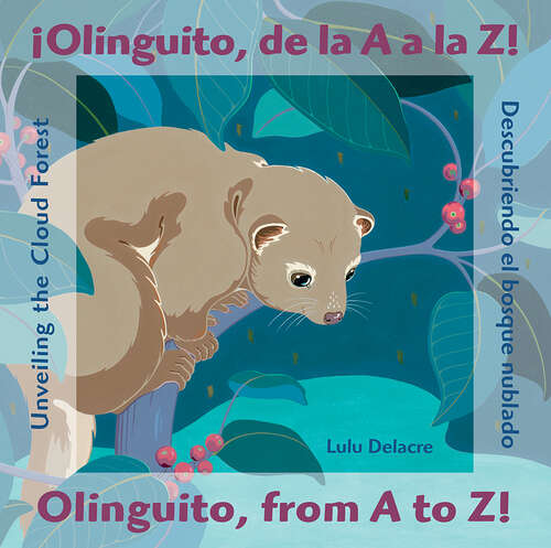 Book cover of ¡Olinguito, de la A a la Z! Descubriendo el bosque nublado / Olinguito, from A to Z! Unveiling the Cloud Forest: Olinguito, From A To Z!: Unveiling The Cloud Forest