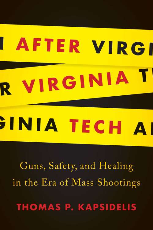 Book cover of After Virginia Tech: Guns, Safety, and Healing in the Era of Mass Shootings