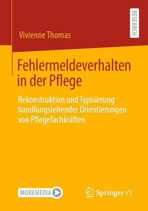 Book cover of Fehlermeldeverhalten in der Pflege: Rekonstruktion und Typisierung handlungsleitender Orientierungen von Pflegefachkräften (1. Aufl. 2021)