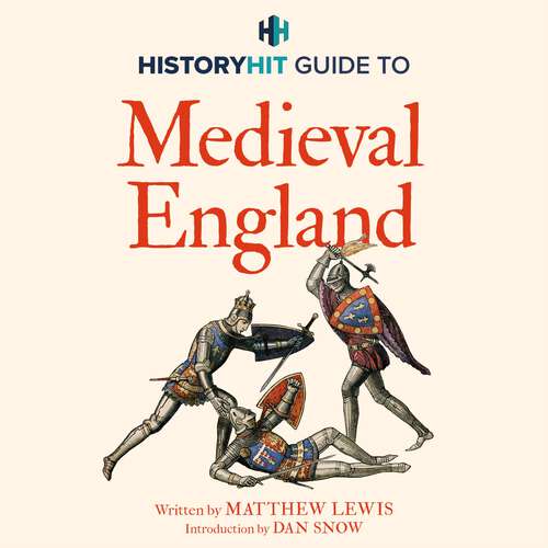 Book cover of HISTORY HIT Guide to Medieval England: From the Vikings to the Tudors – and everything in between
