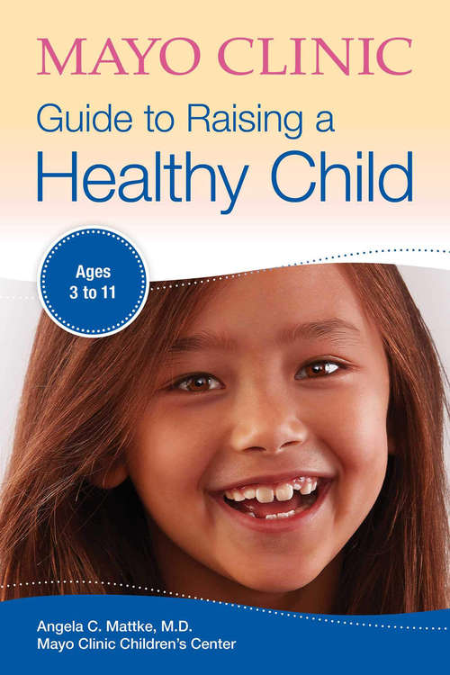 Book cover of Mayo Clinic Guide to Raising a Healthy Child: Ages 3–11