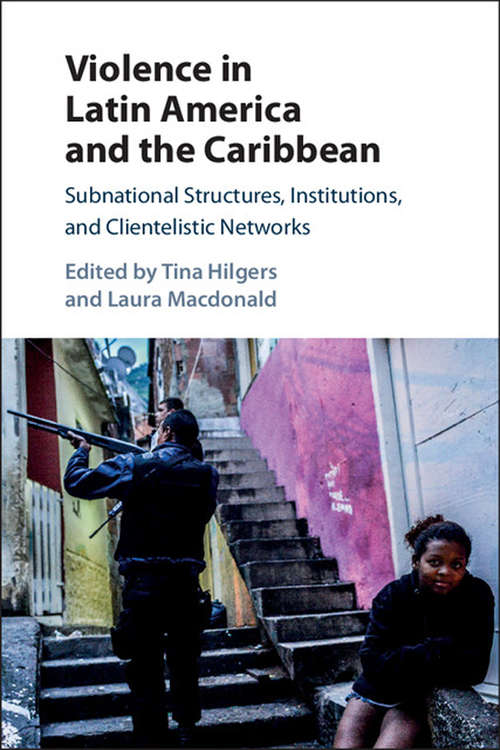 Book cover of Violence in Latin America and the Caribbean: Subnational Structures, Institutions, and Clientelistic Networks