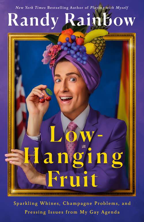 Book cover of Low-Hanging Fruit: Sparkling Whines, Champagne Problems, and Pressing Issues from My Gay Agenda