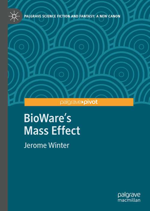 Book cover of BioWare's Mass Effect (1st ed. 2023) (Palgrave Science Fiction and Fantasy: A New Canon)