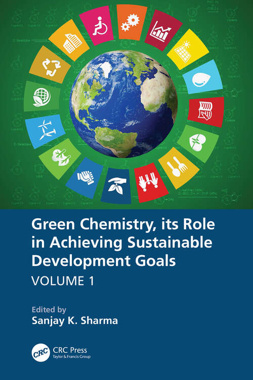 Book cover of Green Chemistry, its Role in Achieving Sustainable Development Goals, Volume1