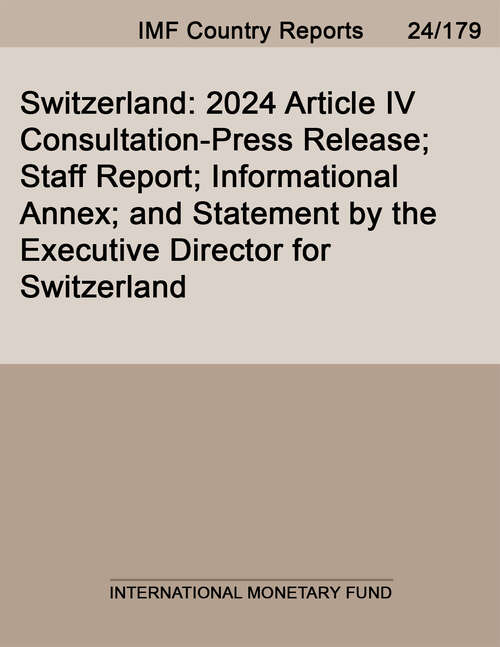 Book cover of Switzerland: 2024 Article Iv Consultation-press Release; Staff Report; Informational Annex; And Statement By The Executive Director For Switzerland (Imf Staff Country Reports)