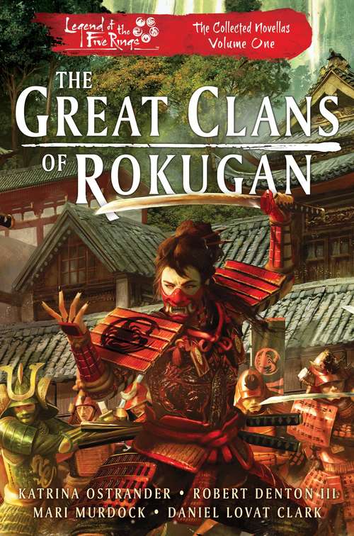 Book cover of The Great Clans of Rokugan: Legend of the Five Rings: The Collected Novellas, Vol. 1 (Ebook Original) (Legend of the Five Rings)