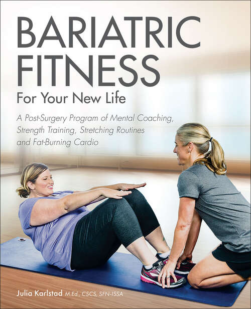 Book cover of Bariatric Fitness for Your New Life: A Post Surgery Program of Mental Coaching, Strength Training, Stretching Routines and Fat-Burning Cardio