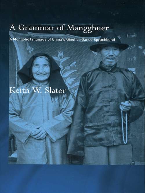 Book cover of A Grammar of Mangghuer: A Mongolic Language of China's Qinghai-Gansu Sprachbund (Routledge Studies in Asian Linguistics)