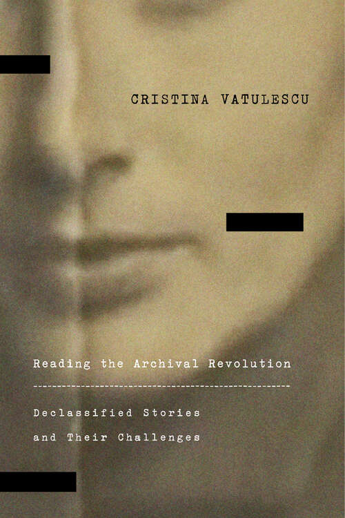 Book cover of Reading the Archival Revolution: Declassified Stories and Their Challenges (Square One: First-Order Questions in the Humanities)