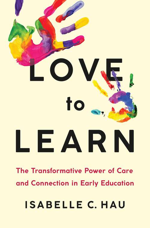 Book cover of Love to Learn: The Transformative Power of Care and Connection in Early Education